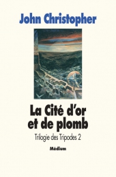 Trilogie des Tripodes -Tome 2- La Cité d'or et de plomb