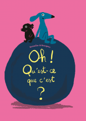 Oh ! Qu'est-ce que c'est ? 