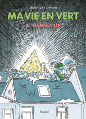 Ma vie en vert - tome 4 : Gargulup