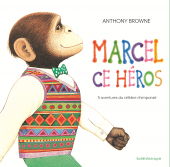 Marcel, ce héros L'anthologie - 5 aventures du célèbre chimpanzé